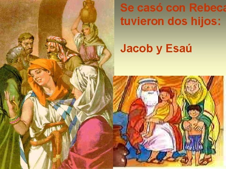 Se casó con Rebeca tuvieron dos hijos: Jacob y Esaú 