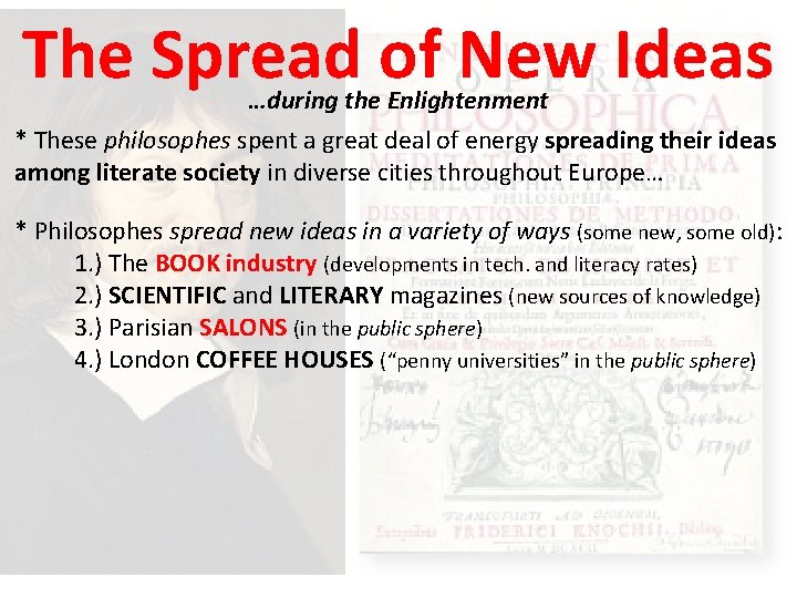 The Spread of New Ideas …during the Enlightenment * These philosophes spent a great