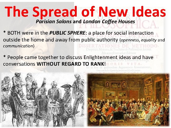 The Spread of New Ideas Parisian Salons and London Coffee Houses * BOTH were