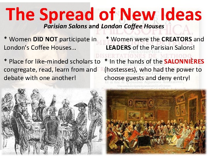 The Spread of New Ideas Parisian Salons and London Coffee Houses * Women DID