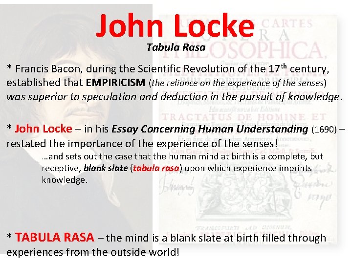 John Locke Tabula Rasa * Francis Bacon, during the Scientific Revolution of the 17