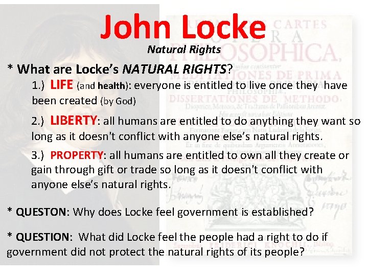 John Locke Natural Rights * What are Locke’s NATURAL RIGHTS? 1. ) LIFE (and