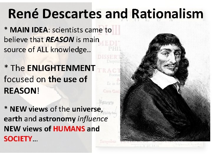 René Descartes and Rationalism * MAIN IDEA: scientists came to believe that REASON is