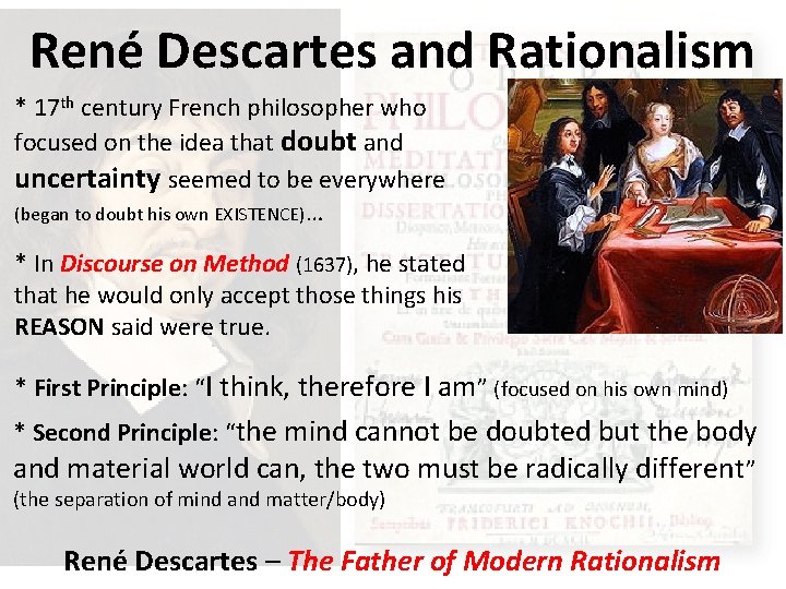 René Descartes and Rationalism * 17 th century French philosopher who focused on the