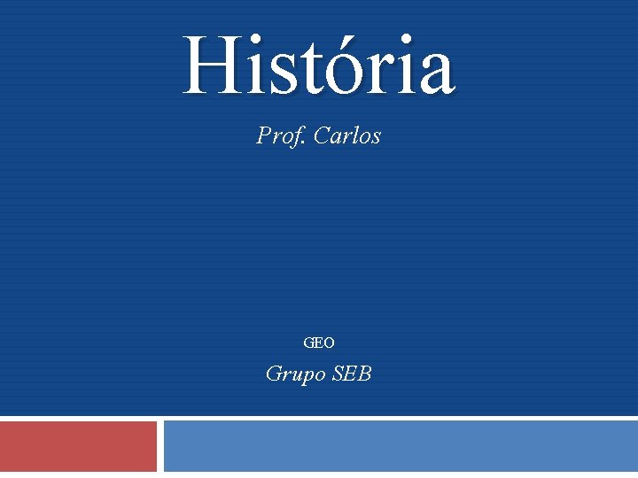 História Prof. Carlos GEO Grupo SEB 