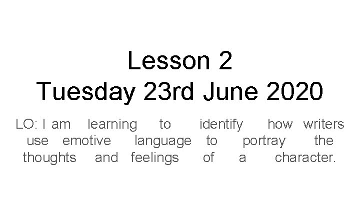 Lesson 2 Tuesday 23 rd June 2020 LO: I am learning to identify how