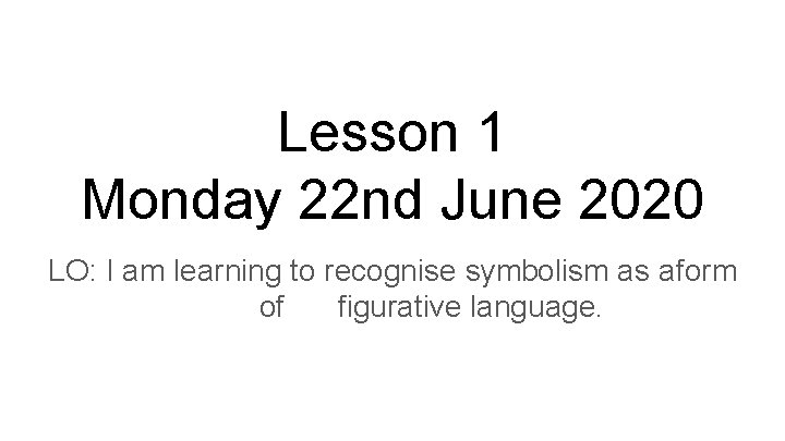 Lesson 1 Monday 22 nd June 2020 LO: I am learning to recognise symbolism