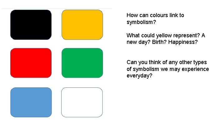 How can colours link to symbolism? What could yellow represent? A new day? Birth?