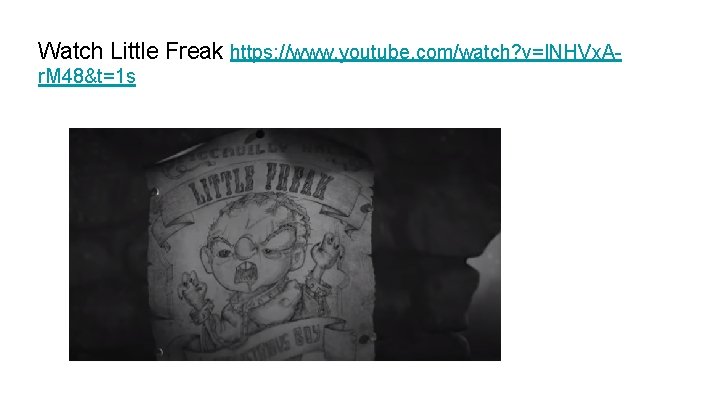 Watch Little Freak https: //www. youtube. com/watch? v=INHVx. Ar. M 48&t=1 s 