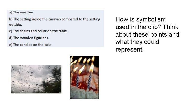 How is symbolism used in the clip? Think about these points and what they