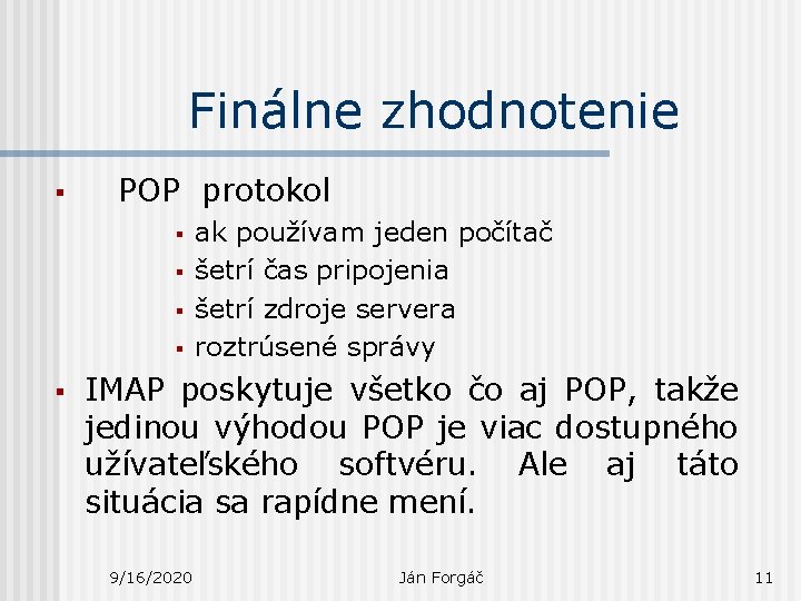 Finálne zhodnotenie § POP protokol § § § ak používam jeden počítač šetrí čas