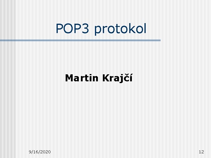 POP 3 protokol Martin Krajčí 9/16/2020 12 