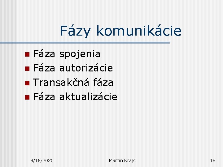 Fázy komunikácie Fáza spojenia n Fáza autorizácie n Transakčná fáza n Fáza aktualizácie n