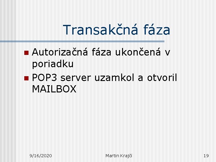 Transakčná fáza Autorizačná fáza ukončená v poriadku n POP 3 server uzamkol a otvoril