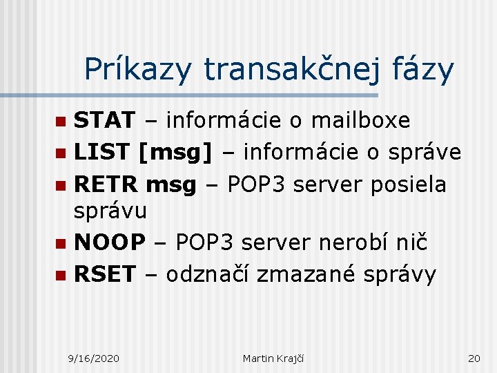 Príkazy transakčnej fázy STAT – informácie o mailboxe n LIST [msg] – informácie o