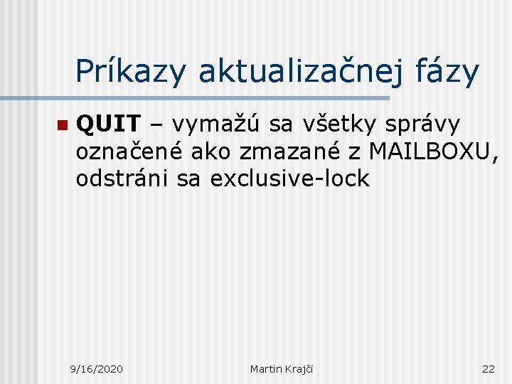 Príkazy aktualizačnej fázy n QUIT – vymažú sa všetky správy označené ako zmazané z