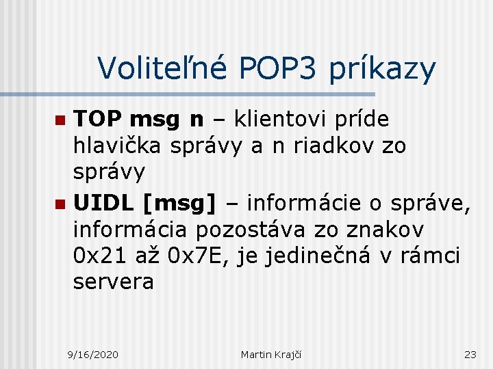 Voliteľné POP 3 príkazy TOP msg n – klientovi príde hlavička správy a n