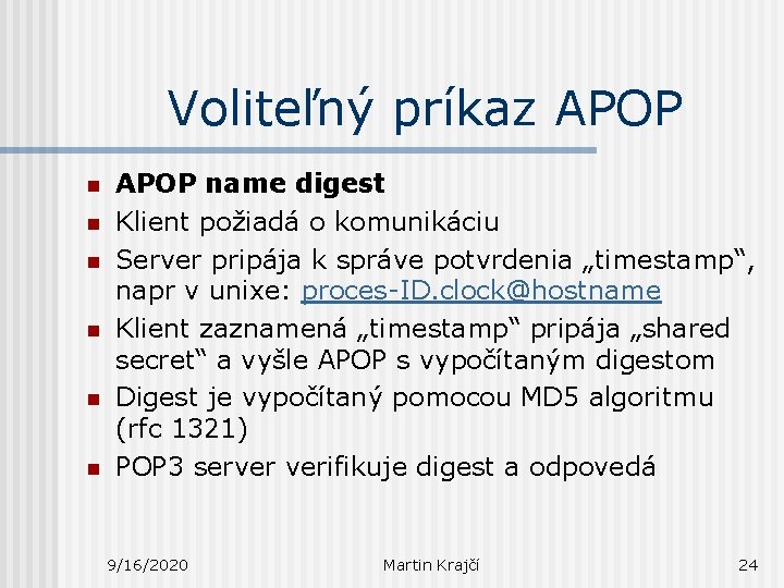 Voliteľný príkaz APOP n n n APOP name digest Klient požiadá o komunikáciu Server