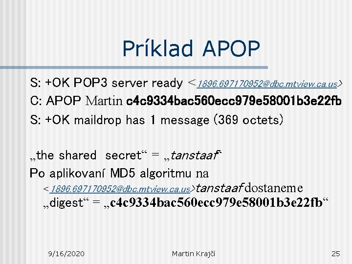 Príklad APOP S: +OK POP 3 server ready <1896. 697170952@dbc. mtview. ca. us> C: