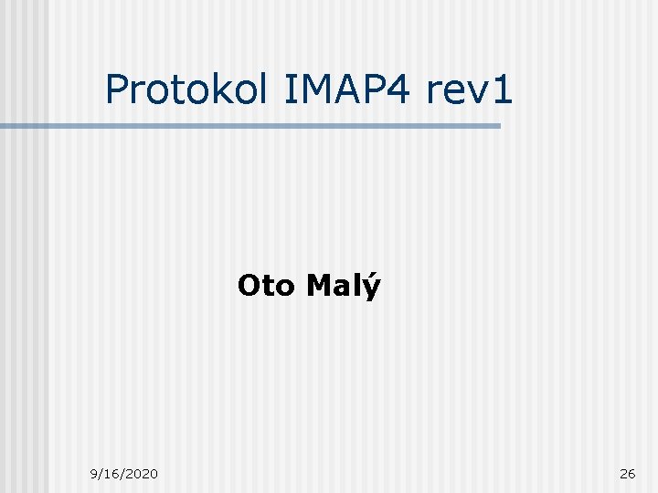 Protokol IMAP 4 rev 1 Oto Malý 9/16/2020 26 