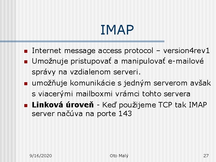 IMAP n n Internet message access protocol – version 4 rev 1 Umožnuje pristupovať