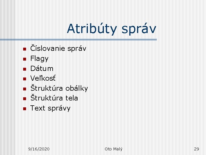 Atribúty správ n n n n Číslovanie správ Flagy Dátum Veľkosť Štruktúra obálky Štruktúra