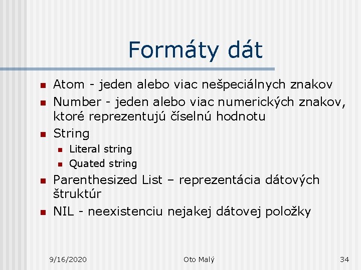 Formáty dát n n n Atom - jeden alebo viac nešpeciálnych znakov Number -