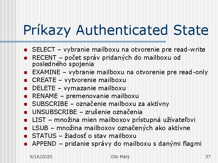 Príkazy Authenticated State n n n SELECT – vybranie mailboxu na otvorenie pre read-write