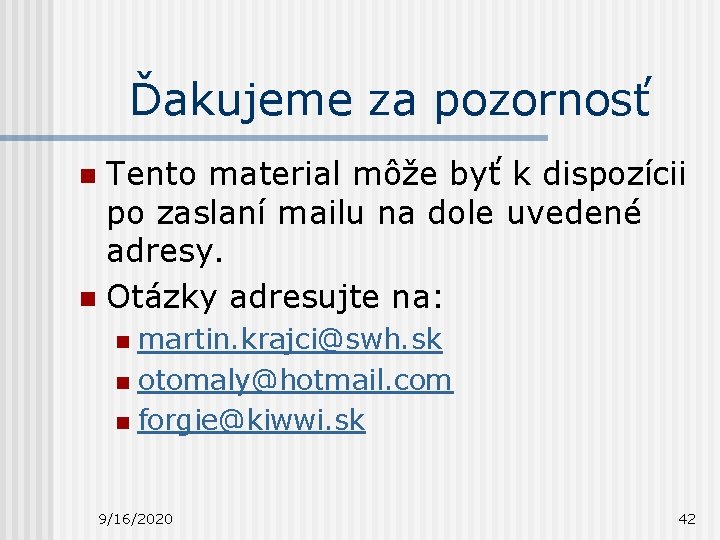 Ďakujeme za pozornosť Tento material môže byť k dispozícii po zaslaní mailu na dole