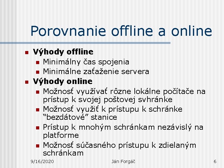 Porovnanie offline a online n n Výhody offline n Minimálny čas spojenia n Minimálne
