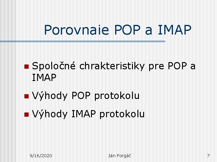 Porovnaie POP a IMAP n Spoločné chrakteristiky pre POP a IMAP n Výhody POP