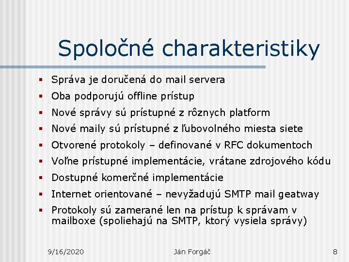 Spoločné charakteristiky § Správa je doručená do mail servera § Oba podporujú offline prístup