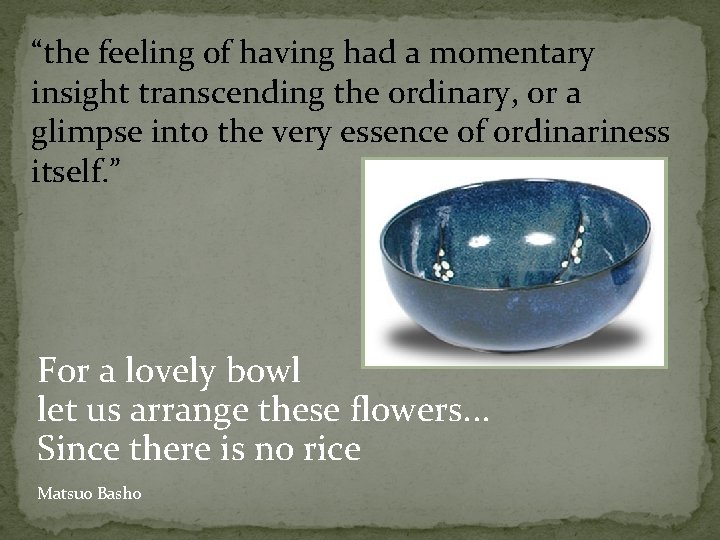 “the feeling of having had a momentary insight transcending the ordinary, or a glimpse