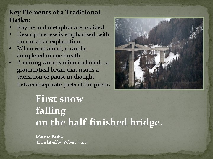 Key Elements of a Traditional Haiku: • Rhyme and metaphor are avoided. • Descriptiveness