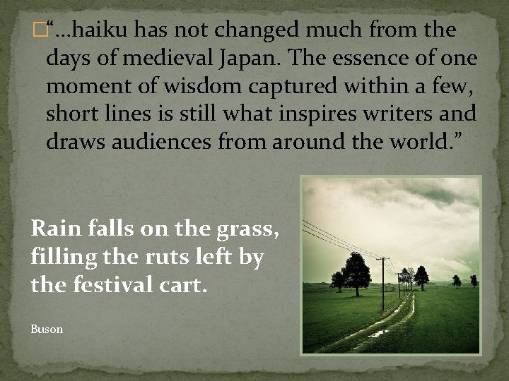 �“…haiku has not changed much from the days of medieval Japan. The essence of