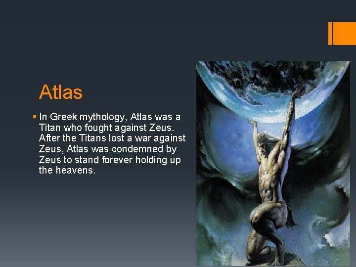 Atlas § In Greek mythology, Atlas was a Titan who fought against Zeus. After Atlas § In Greek mythology, Atlas was a Titan who fought against Zeus. After