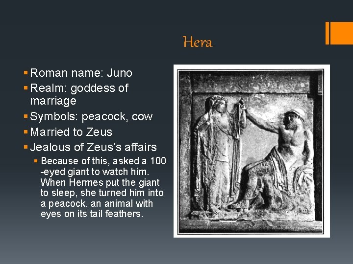Hera § Roman name: Juno § Realm: goddess of marriage § Symbols: peacock, cow Hera § Roman name: Juno § Realm: goddess of marriage § Symbols: peacock, cow