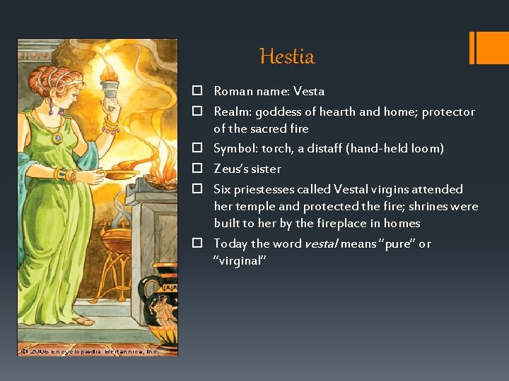 Hestia Roman name: Vesta Realm: goddess of hearth and home; protector of the sacred Hestia Roman name: Vesta Realm: goddess of hearth and home; protector of the sacred