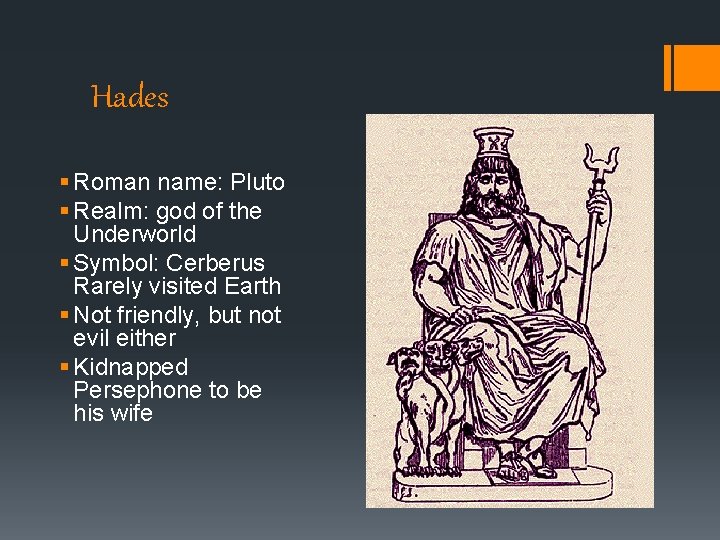 Hades § Roman name: Pluto § Realm: god of the Underworld § Symbol: Cerberus Hades § Roman name: Pluto § Realm: god of the Underworld § Symbol: Cerberus
