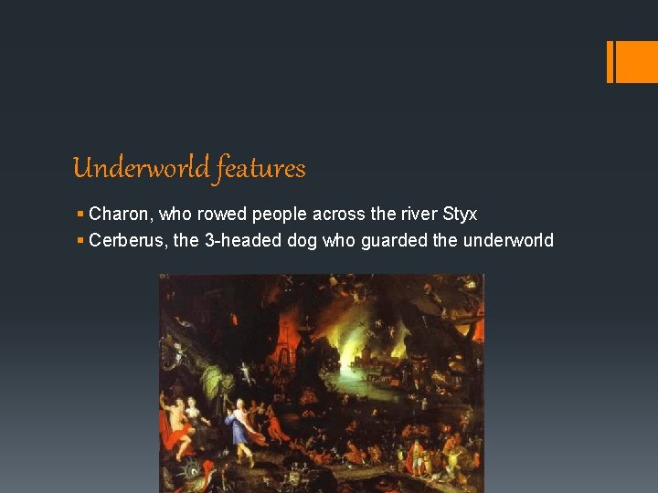 Underworld features § Charon, who rowed people across the river Styx § Cerberus, the Underworld features § Charon, who rowed people across the river Styx § Cerberus, the