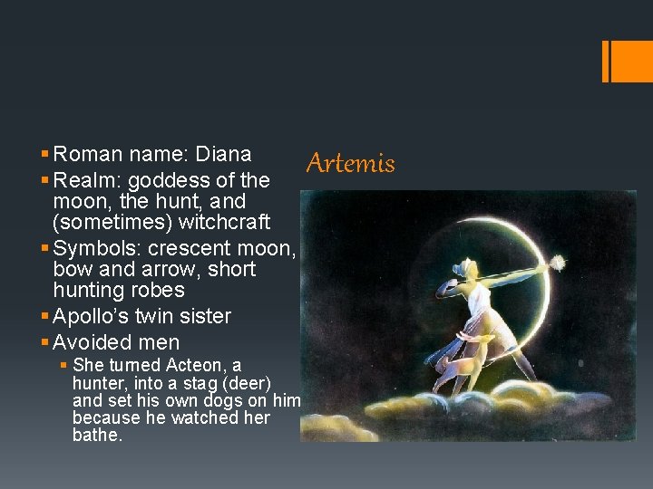 § Roman name: Diana § Realm: goddess of the moon, the hunt, and (sometimes) § Roman name: Diana § Realm: goddess of the moon, the hunt, and (sometimes)