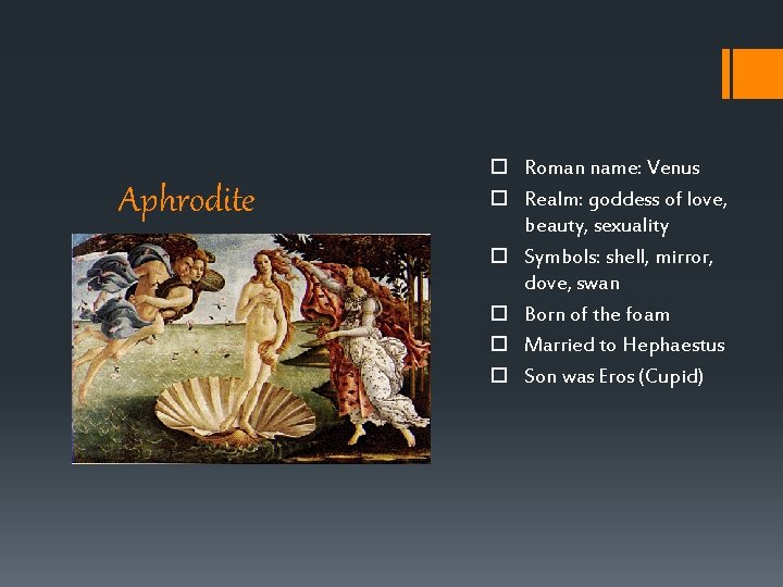Aphrodite Roman name: Venus Realm: goddess of love, beauty, sexuality Symbols: shell, mirror, dove, Aphrodite Roman name: Venus Realm: goddess of love, beauty, sexuality Symbols: shell, mirror, dove,