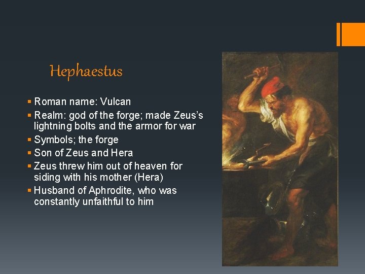 Hephaestus § Roman name: Vulcan § Realm: god of the forge; made Zeus’s lightning Hephaestus § Roman name: Vulcan § Realm: god of the forge; made Zeus’s lightning