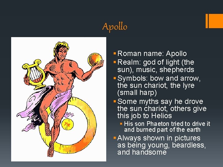 Apollo § Roman name: Apollo § Realm: god of light (the sun), music, shepherds Apollo § Roman name: Apollo § Realm: god of light (the sun), music, shepherds