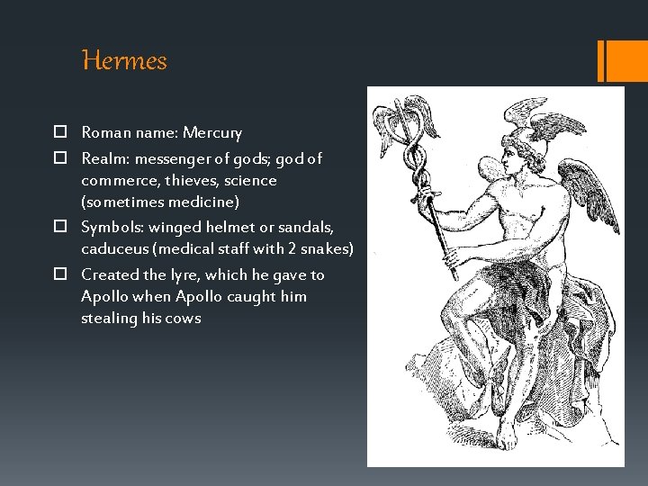 Hermes Roman name: Mercury Realm: messenger of gods; god of commerce, thieves, science (sometimes Hermes Roman name: Mercury Realm: messenger of gods; god of commerce, thieves, science (sometimes