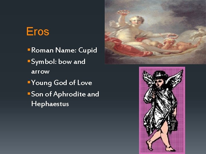 Eros § Roman Name: Cupid § Symbol: bow and arrow § Young God of Eros § Roman Name: Cupid § Symbol: bow and arrow § Young God of