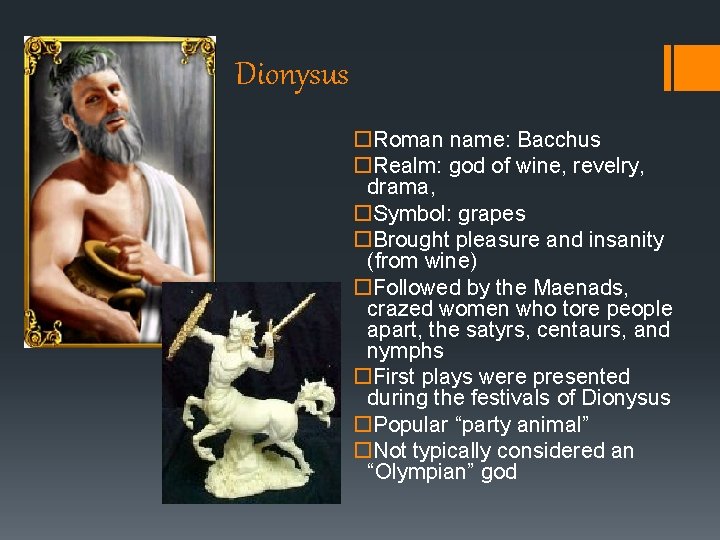 Dionysus Roman name: Bacchus Realm: god of wine, revelry, drama, Symbol: grapes Brought pleasure Dionysus Roman name: Bacchus Realm: god of wine, revelry, drama, Symbol: grapes Brought pleasure