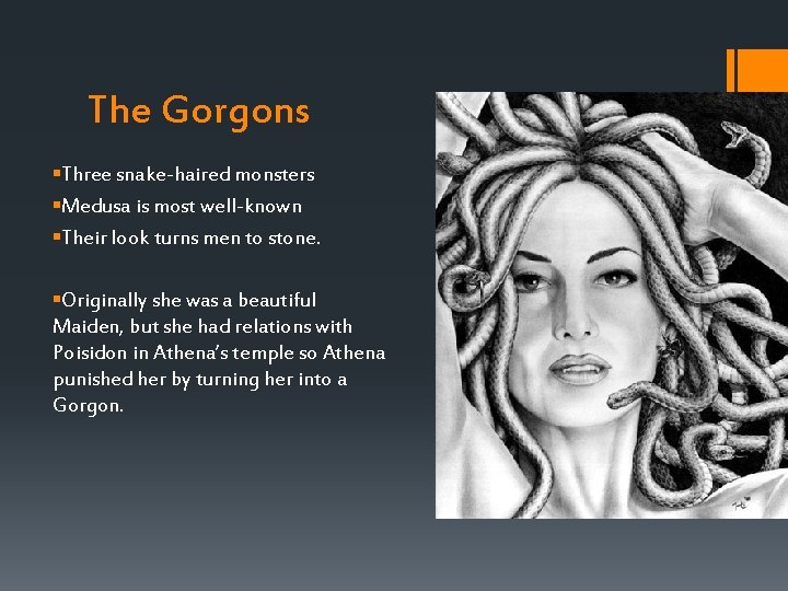 The Gorgons §Three snake-haired monsters §Medusa is most well-known §Their look turns men to The Gorgons §Three snake-haired monsters §Medusa is most well-known §Their look turns men to