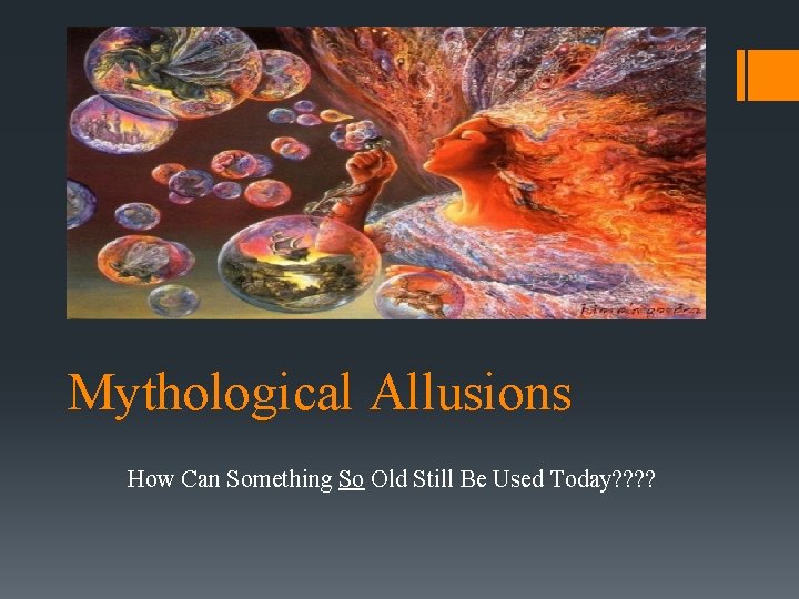 Mythological Allusions How Can Something So Old Still Be Used Today? ? Mythological Allusions How Can Something So Old Still Be Used Today? ?