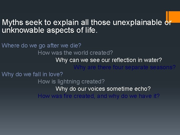 Myths seek to explain all those unexplainable or unknowable aspects of life. Where do Myths seek to explain all those unexplainable or unknowable aspects of life. Where do